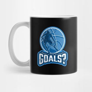 What Is Life Without Goals? Mug